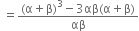 space equals fraction numerator left parenthesis straight alpha plus straight beta right parenthesis cubed minus 3 αβ left parenthesis straight alpha plus straight beta right parenthesis over denominator αβ end fraction