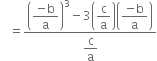 space space space equals fraction numerator open parentheses begin display style fraction numerator negative straight b over denominator straight a end fraction end style close parentheses cubed minus 3 open parentheses begin display style straight c over straight a end style close parentheses open parentheses begin display style fraction numerator negative straight b over denominator straight a end fraction end style close parentheses over denominator begin display style straight c over straight a end style end fraction