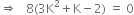 rightwards double arrow space space space 8 left parenthesis 3 straight K squared plus straight K minus 2 right parenthesis space equals space 0