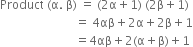 Product space left parenthesis straight alpha. space straight beta right parenthesis space equals space left parenthesis 2 straight alpha plus 1 right parenthesis space left parenthesis 2 straight beta plus 1 right parenthesis
space space space space space space space space space space space space space space space space space space space space space space space space space equals space 4 αβ plus 2 straight alpha plus 2 straight beta plus 1
space space space space space space space space space space space space space space space space space space space space space space space space space equals 4 αβ plus 2 left parenthesis straight alpha plus straight beta right parenthesis plus 1