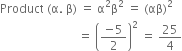 Product space left parenthesis straight alpha. space straight beta right parenthesis space equals space straight alpha squared straight beta squared space equals space left parenthesis αβ right parenthesis squared
space space space space space space space space space space space space space space space space space space space space space space space space space space equals space open parentheses fraction numerator negative 5 over denominator 2 end fraction close parentheses squared space equals space 25 over 4