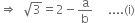 rightwards double arrow space space square root of 3 equals 2 minus straight a over straight b space space space space space.... left parenthesis straight i right parenthesis