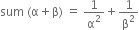 sum space left parenthesis straight alpha plus straight beta right parenthesis space equals space 1 over straight alpha squared plus 1 over straight beta squared