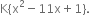 straight K open curly brackets straight x squared minus 11 straight x plus 1 close curly brackets.