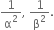 1 over straight alpha squared comma space 1 over straight beta squared.