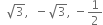 space space square root of 3 comma space space minus square root of 3 comma space minus 1 half