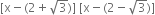 left square bracket straight x minus left parenthesis 2 plus square root of 3 right parenthesis right square bracket space left square bracket straight x minus left parenthesis 2 minus square root of 3 right parenthesis right square bracket