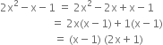 2 straight x squared minus straight x minus 1 space equals space 2 straight x squared minus 2 straight x plus straight x minus 1
space space space space space space space space space space space space space space space space space space space equals space 2 straight x left parenthesis straight x minus 1 right parenthesis plus 1 left parenthesis straight x minus 1 right parenthesis
space space space space space space space space space space space space space space space space space space space space equals space left parenthesis straight x minus 1 right parenthesis space left parenthesis 2 straight x plus 1 right parenthesis