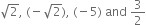 square root of 2 comma space left parenthesis negative square root of 2 right parenthesis comma space left parenthesis negative 5 right parenthesis space and space 3 over 2