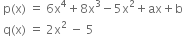 space straight p left parenthesis straight x right parenthesis space equals space 6 straight x to the power of 4 plus 8 straight x cubed minus 5 straight x squared plus ax plus straight b
space straight q left parenthesis straight x right parenthesis space equals space 2 straight x squared space minus space 5