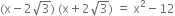 left parenthesis straight x minus 2 square root of 3 right parenthesis space left parenthesis straight x plus 2 square root of 3 right parenthesis space equals space straight x squared minus 12