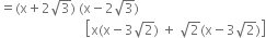 equals left parenthesis straight x plus 2 square root of 3 right parenthesis space left parenthesis straight x minus 2 square root of 3 right parenthesis
space space space space space space space space space space space space space space space space space space space space space space space space space space open square brackets straight x left parenthesis straight x minus 3 square root of 2 right parenthesis space plus space square root of 2 left parenthesis straight x minus 3 square root of 2 right parenthesis close square brackets