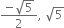fraction numerator negative square root of 5 over denominator 2 end fraction comma space square root of 5