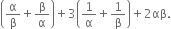 open parentheses straight alpha over straight beta plus straight beta over straight alpha close parentheses plus 3 open parentheses 1 over straight alpha plus 1 over straight beta close parentheses plus 2 αβ.