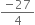 fraction numerator negative 27 over denominator 4 end fraction