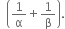 space space open parentheses 1 over straight alpha plus 1 over straight beta close parentheses.