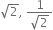 square root of 2 comma space fraction numerator 1 over denominator square root of 2 end fraction