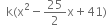 space space straight k left parenthesis straight x squared minus 25 over 2 straight x plus 41 right parenthesis