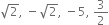 square root of 2 comma space minus square root of 2 comma space minus 5 comma space 3 over 2