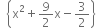 space space open curly brackets straight x squared plus 9 over 2 straight x minus 3 over 2 close curly brackets