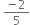 space fraction numerator negative 2 over denominator 5 end fraction