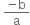 space fraction numerator negative straight b over denominator straight a end fraction