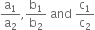 straight a subscript 1 over straight a subscript 2 comma straight b subscript 1 over straight b subscript 2 space and space straight c subscript 1 over straight c subscript 2