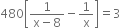 480 open square brackets fraction numerator 1 over denominator straight x minus 8 end fraction minus 1 over straight x close square brackets equals 3