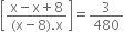 open square brackets fraction numerator straight x minus straight x plus 8 over denominator left parenthesis straight x minus 8 right parenthesis. straight x end fraction close square brackets equals 3 over 480