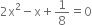 2 straight x squared minus straight x plus 1 over 8 equals 0