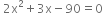 space 2 straight x squared plus 3 straight x minus 90 equals 0