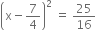 open parentheses straight x minus 7 over 4 close parentheses squared space equals space 25 over 16