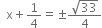 space space straight x plus 1 fourth equals plus-or-minus fraction numerator square root of 33 over denominator 4 end fraction