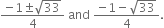 fraction numerator negative 1 plus-or-minus square root of 33 over denominator 4 end fraction space and space fraction numerator negative 1 minus square root of 33 over denominator 4 end fraction.
