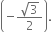 open parentheses negative fraction numerator square root of 3 over denominator 2 end fraction close parentheses.