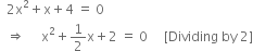 space space 2 straight x squared plus straight x plus 4 space equals space 0
space space rightwards double arrow space space space space space straight x squared plus 1 half straight x plus 2 space equals space 0 space space space space space left square bracket Dividing space by space 2 right square bracket