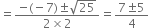 equals fraction numerator negative left parenthesis negative 7 right parenthesis plus-or-minus square root of 25 over denominator 2 cross times 2 end fraction equals fraction numerator 7 plus-or-minus 5 over denominator 4 end fraction