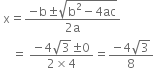 space straight x equals fraction numerator negative straight b plus-or-minus square root of straight b squared minus 4 ac end root over denominator 2 straight a end fraction
space space space space equals space fraction numerator negative 4 square root of 3 plus-or-minus 0 over denominator 2 cross times 4 end fraction equals fraction numerator negative 4 square root of 3 over denominator 8 end fraction