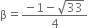 straight beta equals fraction numerator negative 1 minus square root of 33 over denominator 4 end fraction