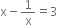 straight x minus 1 over straight x equals 3