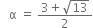 space space space straight alpha space equals space fraction numerator 3 plus square root of 13 over denominator 2 end fraction