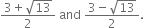 fraction numerator 3 plus square root of 13 over denominator 2 end fraction space and space fraction numerator 3 minus square root of 13 over denominator 2 end fraction.