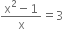 fraction numerator straight x squared minus 1 over denominator straight x end fraction equals 3