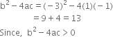 straight b squared minus 4 ac equals left parenthesis negative 3 right parenthesis squared minus 4 left parenthesis 1 right parenthesis left parenthesis negative 1 right parenthesis
space space space space space space space space space space space space space space space equals 9 plus 4 equals 13
Since comma space space straight b squared minus 4 ac greater than 0