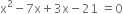 straight x squared minus 7 straight x plus 3 straight x minus 21 space equals 0