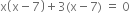 straight x open parentheses straight x minus 7 close parentheses plus 3 left parenthesis straight x minus 7 right parenthesis space equals space 0