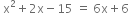 space straight x squared plus 2 straight x minus 15 space equals space 6 straight x plus 6