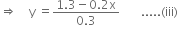 rightwards double arrow space space space space straight y space equals fraction numerator 1.3 minus 0.2 straight x over denominator 0.3 end fraction space space space space space space space..... left parenthesis iii right parenthesis


