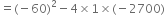 equals left parenthesis negative 60 right parenthesis squared minus 4 cross times 1 cross times left parenthesis negative 2700 right parenthesis