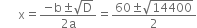 space space space space space space straight x equals fraction numerator negative straight b plus-or-minus square root of straight D over denominator 2 straight a end fraction equals fraction numerator 60 plus-or-minus square root of 14400 over denominator 2 end fraction